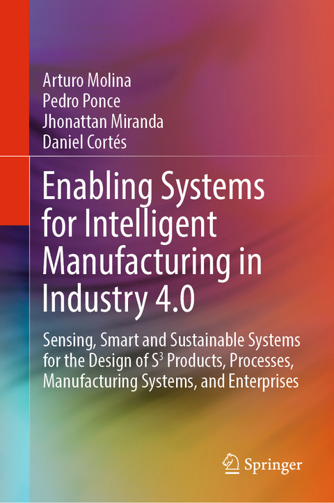 Enabling Systems for Intelligent Manufacturing in Industry 4.0 - Arturo Molina, Pedro Ponce, Jhonattan Miranda, Daniel Cortés