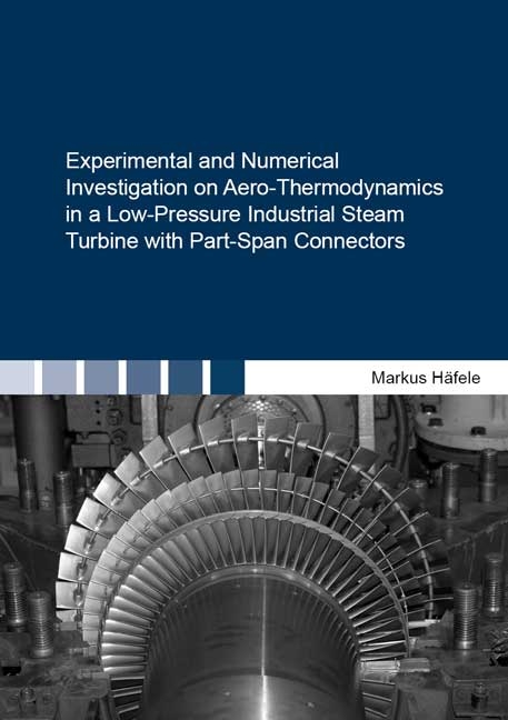 Experimental and Numerical Investigation on Aero-Thermodynamics in a Low-Pressure Industrial Steam Turbine with Part-Span Connectors - Markus H&auml;fele