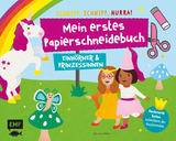 Mein erstes Papierschneidebuch &ndash; Einh&ouml;rner & Prinzessinnen &ndash; Schnipp, schnipp, hurra!