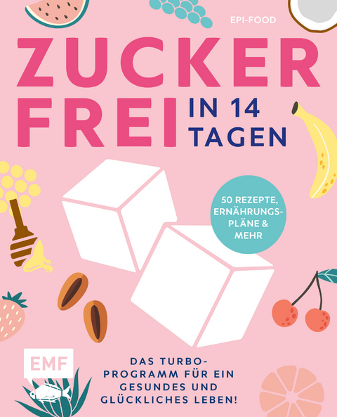 Zuckerfrei in 14 Tagen &ndash; Das Turbo-Programm f&uuml;r ein gesundes und gl&uuml;ckliches Leben! - Felicitas Riederle, Alexandra Stech