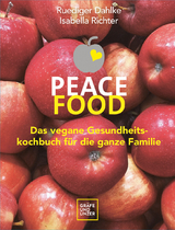 Peace Food - Das vegane Gesundheitskochbuch f&uuml;r die ganze Familie - Ruediger Dahlke, Isabella Richter