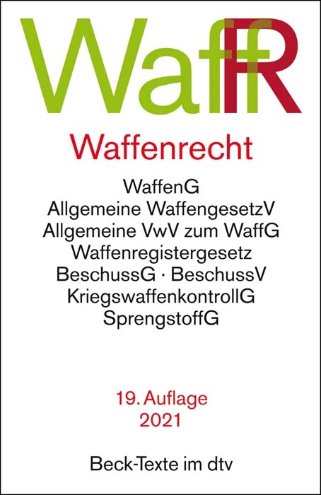 Waffenrecht Waffengesetz, Beschussgesetz, Sprengstoffgesetz, Gesetz &uuml;ber die Kontrolle von Kriegswaffen und Durchf&uuml;hrungsvorschriften