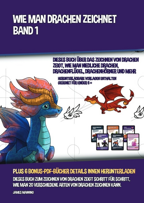 Wie Man Drachen Zeichnet - Band 1 (Dieses Buch &Uuml;ber Das Zeichnen Von Drachen Zeigt, Wie Man Niedliche Drachen, Drachenfl&uuml;gel, Drachenh&ouml;rner Und Mehr Zeichnet) - James Manning