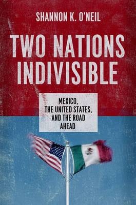 Two Nations Indivisible -  Shannon K. O'Neil