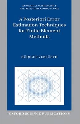 Posteriori Error Estimation Techniques for Finite Element Methods -  Rudiger Verfurth