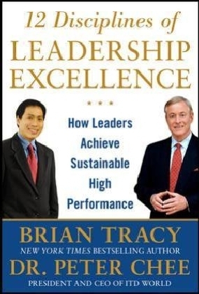 12 Disciplines of Leadership Excellence: How Leaders Achieve Sustainable High Performance