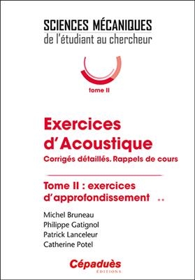 Exercices d'acoustique : corrig&eacute;s d&eacute;taill&eacute;s, rappels de cours. Vol. 2. Exercices d'approfondissement -  COLLECTIF ED 2020