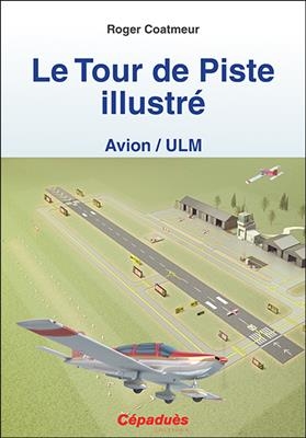 Le tour de piste illustré (avion, ULM) - Roger Coatmeur