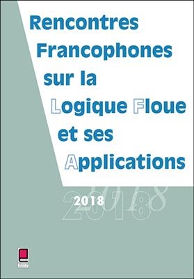 Rencontres francophones sur la logique floue et ses applications : LFA 2018, Arras, France, 8 et 9 novembre 2018 -  Rencontres francophones sur la logique floue et ses applications (27,  2018,  Arras)
