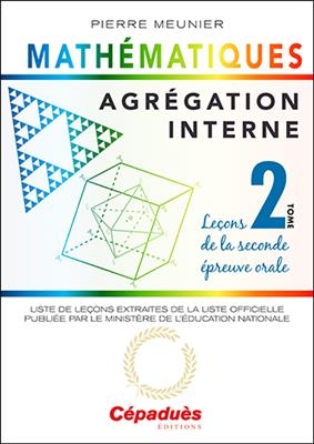 Agrégation interne de mathématiques. Vol. 2. Leçons de la seconde épreuve orale : liste des leçons extraites de la li...