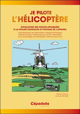 Je pilote l'hélicoptère : explication des forces appliquées à la voilure tournante et pilotage de l'appareil
