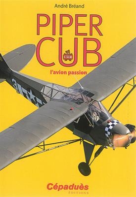 Piper Cub : l'avion passion - André Bréand