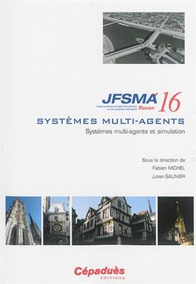 Systèmes multi-agents et simulation : actes des JFSMA'16, 5-7 octobre 2016, Saint-Martin-du-Vivier, Rouen -  Journées francophones sur les systèmes multi-agents (24,  2016,  Rouen)