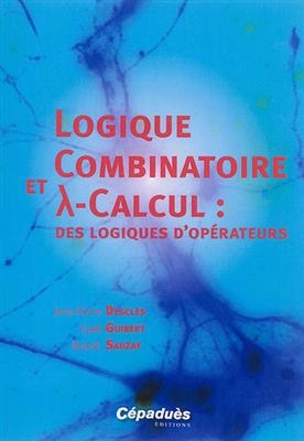 Logique combinatoire et lambda-calcul : des logiques d'opérateurs - Gaëll (1973-....) Guibert, Jean-Pierre Desclés, Benoît (1969-....) Sauzay