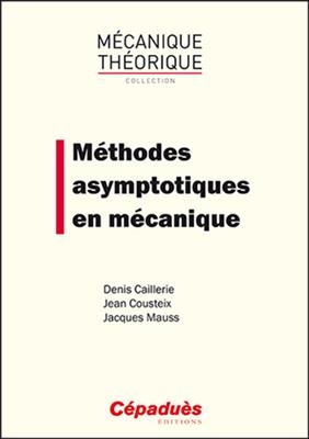 M&eacute;thodes asymptotiques en m&eacute;canique - Jean (1947-....) Cousteix, Jacques Mauss, Denis Caillerie