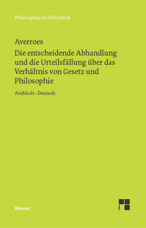 Die entscheidende Abhandlung und die Urteilsf&auml;llung &uuml;ber das Verh&auml;ltnis von Gesetz und Philosophie -  Averroes