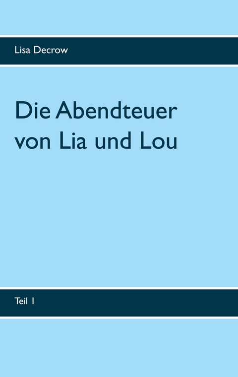 Die Abendteuer von Lia und Lou - Lisa Decrow
