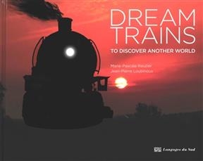 Dream trains : to discover another world - Marie-Pascale Rauzier, Jean-Pierre Loubinoux