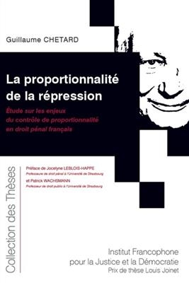 La proportionnalit&eacute; de la r&eacute;pression : &eacute;tude sur les enjeux du contr&ocirc;le de proportionnalit&eacute; en droit p&eacute;nal fran&ccedil;ais - Guillaume (1989-....) Chetard