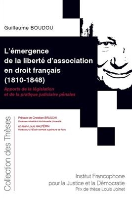 L'émergence de la liberté d'association en droit français (1810-1848) : apports de la législation et de la pratique j...