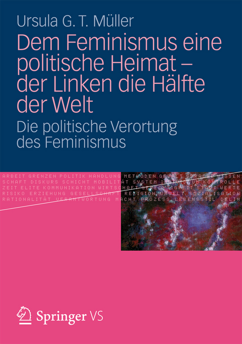 Dem Feminismus eine politische Heimat - der Linken die H&auml;lfte der Welt - Ursula G. T. M&uuml;ller