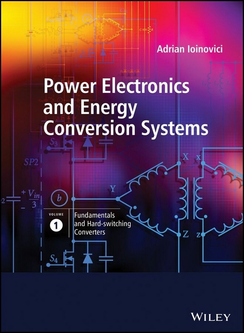 Power Electronics and Energy Conversion Systems, Fundamentals and Hard-switching Converters - Adrian Ioinovici