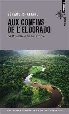 Aux confins de l'Eldorado : La Boudeuse en Amazonie - G&eacute;rard Chaliand