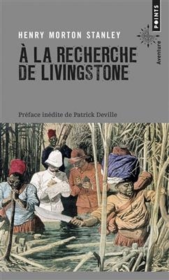 A la recherche de Livingstone : r&eacute;cit - Henry Morton Stanley
