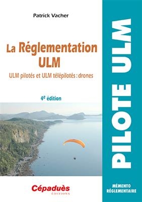 La r&eacute;glementation ULM : ULM pilot&eacute;s, ULM t&eacute;l&eacute;pilot&eacute;s : drones - Patrick (1955-....) Vacher