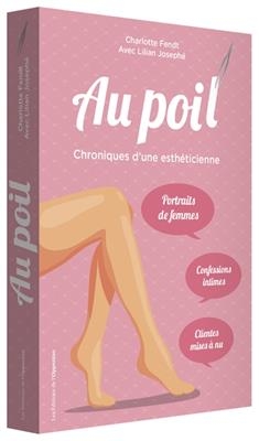Au poil : chroniques d'une esth&eacute;ticienne - Charlotte Fendt