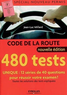 Code de la route : 480 tests : sp&eacute;cial nouveau permis -  Millard Jean Luc