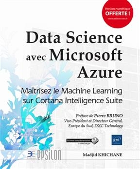 Data Science avec Microsoft Azure : maîtrisez le Machine Learning sur Cortana Intelligence Suite - Madjid Khichane