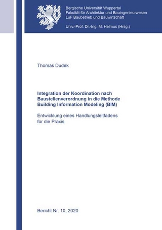 Integration der Koordination nach Baustellenverordnung in die Methode Building Information Modeling (BIM)