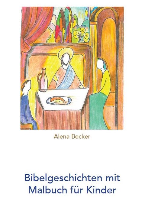 Bibelgeschichten mit Malbuch f&uuml;r Kinder - Alena Becker