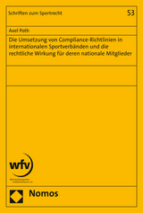 Die Umsetzung von Compliance-Richtlinien in internationalen Sportverb&auml;nden und die rechtliche Wirkung f&uuml;r deren nationale Mitglieder - Axel Poth