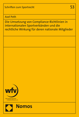 Die Umsetzung von Compliance-Richtlinien in internationalen Sportverb&auml;nden und die rechtliche Wirkung f&uuml;r deren nationale Mitglieder - Axel Poth
