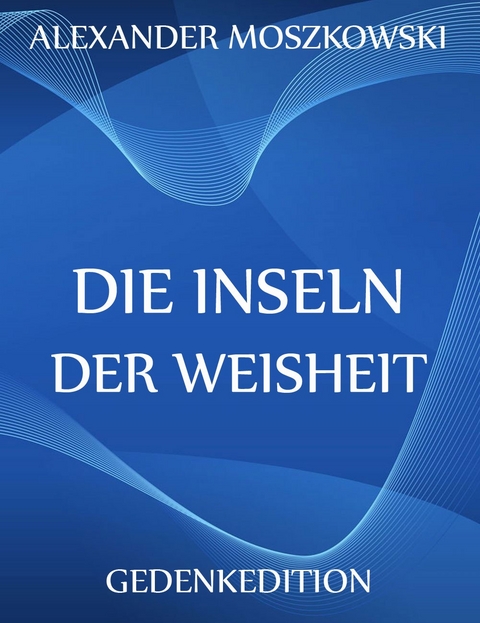 Die Inseln der Weisheit - Alexander Moszkowski