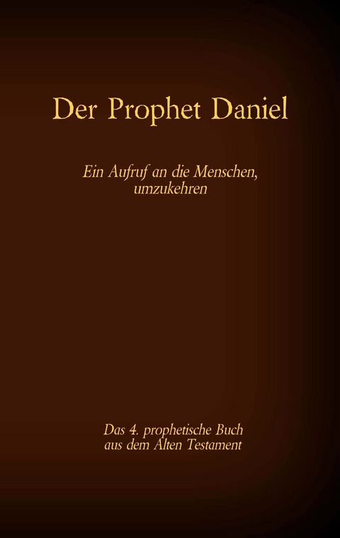 Der Prophet Daniel, das 4. prophetische Buch aus dem Alten Testament der BIbel - 