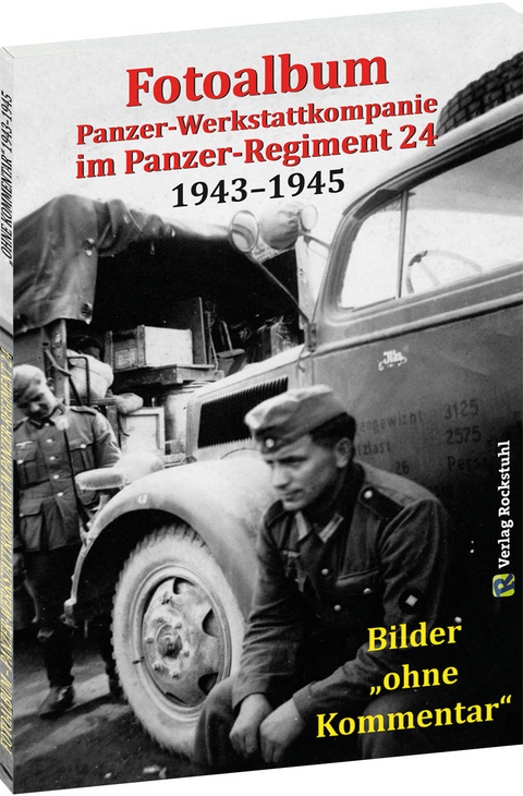 Fotoalbum &ndash; Panzer-Werkstattkompanie im Panzer-Regiment 24 in der 24. Panzer-Division 1943&ndash;1945 - 
