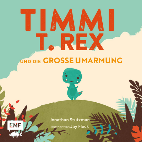 Timmi T-Rex und die gro&szlig;e Umarmung - Jonathan Stutzman