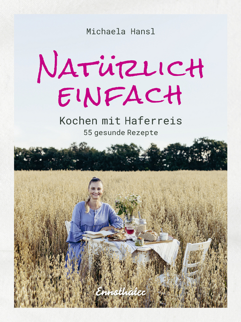 Nat&uuml;rlich einfach &ndash; Kochen mit Haferreis - Michaela Hansl