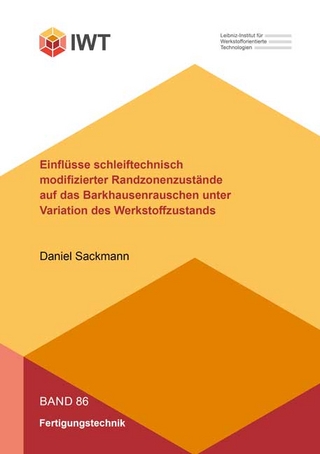 Einflüsse schleiftechnisch modifizierter Randzonenzustände auf das Barkhausenrauschen unter Variation des Werkstoffzustands