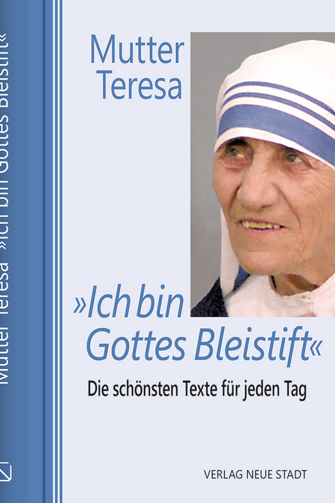 &raquo;Ich bin Gottes Bleistift&laquo; - Teresa Mutter