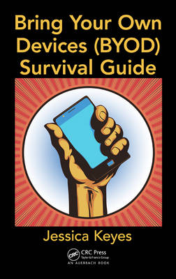 Bring Your Own Devices (BYOD) Survival Guide -  Jessica Keyes