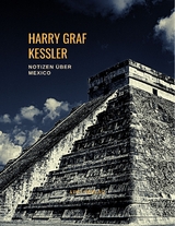 Harry Graf Kessler: Notizen &uuml;ber Mexico - Harry Graf Kessler