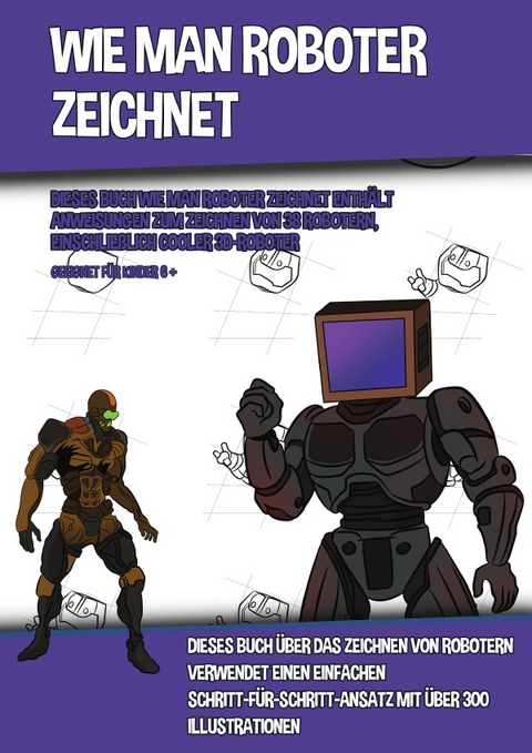 Wie Man Roboter Zeichnet (Dieses Buch Wie Man Roboter Zeichnet Enth&auml;lt Anweisungen Zum Zeichnen Von 38 Robotern, Einschlie&szlig;lich Cooler 3D-Roboter) - James Manning