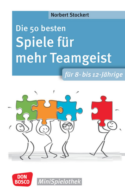 Die 50 besten Spiele f&uuml;r mehr Teamgeist. F&uuml;r 8- bis 12-J&auml;hrige - Norbert Stockert