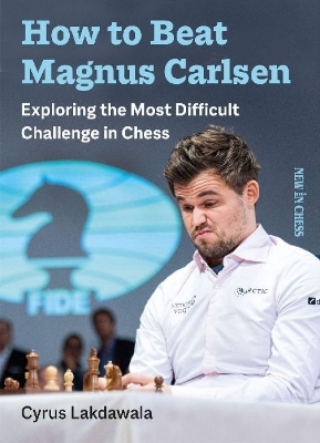 How to Beat Magnus Carlsen - Cyrus Lakdawala