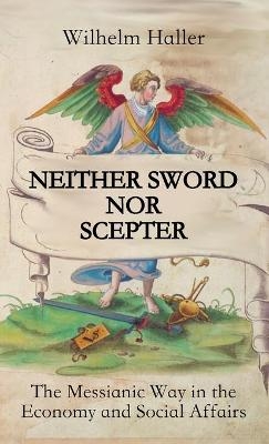 NEITHER SWORD NOR SCEPTER - Wilhelm Haller
