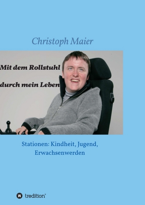 Mit dem Rollstuhl durch mein Leben - Christoph Maier